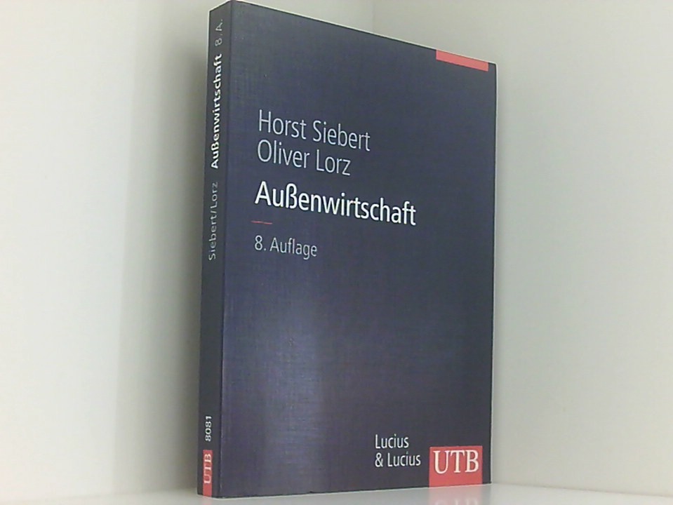 Außenwirtschaft (Uni-Taschenbücher L) (Grundwissen der Ökonomik - BWL) von Horst Siebert und Oliver Lorz - Siebert, Horst