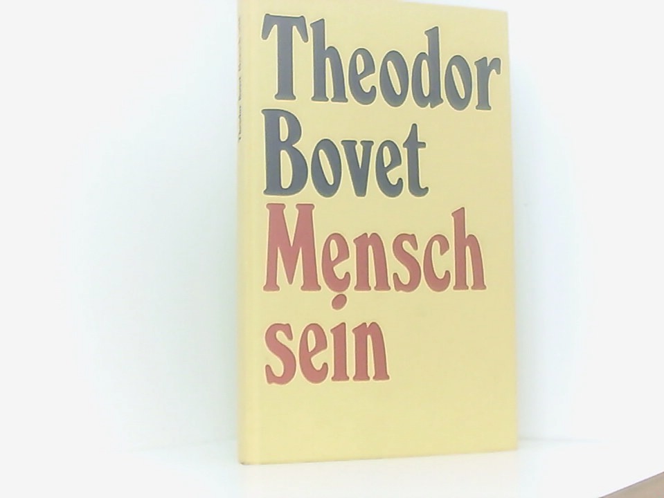 Mensch sein Theodor Bovet. [Nachw. von Theophil Vogt] - Bovet, Theodor