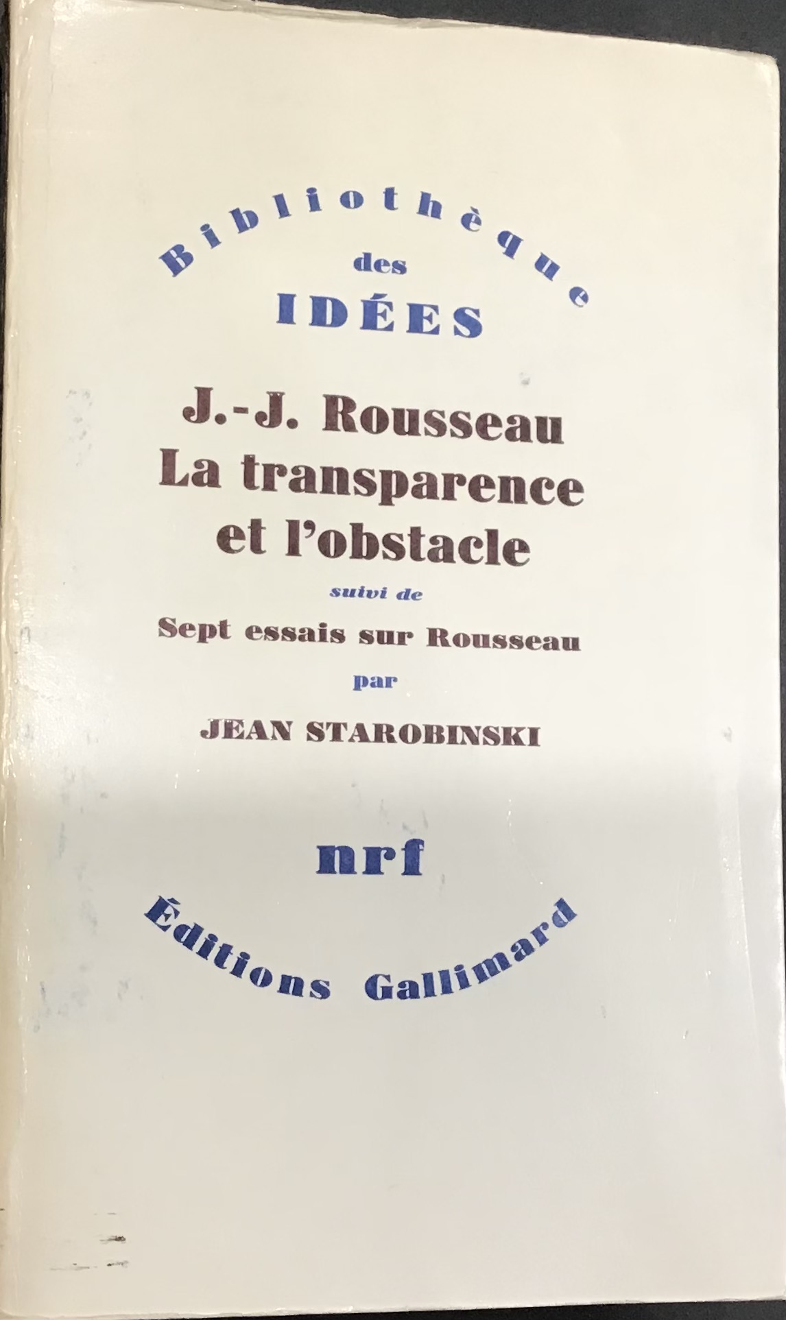 J.-J.Rousseau, La transparence et l'obstacle suivi de Sept essais sur Rousseau - Jean Starobinski