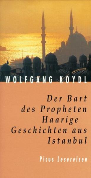 Der Bart des Propheten: Haarige Geschichten aus Istanbul (Picus Lesereisen) - Koydl, Wolfgang