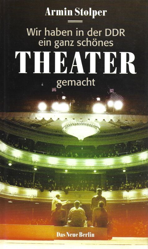 Wir haben in der DDR ein ganz schönes Theater gemacht - Stolper, Armin