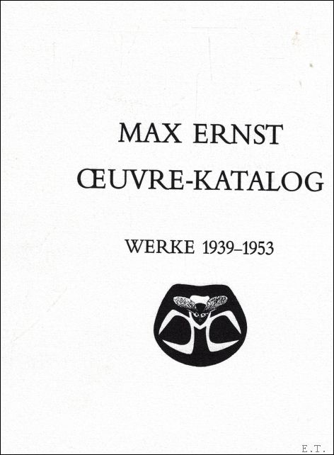 Max Ernst Oeuvre-Katalog : Werke 1939-1953 - Werner Spies / Sigrid & G nter Metken