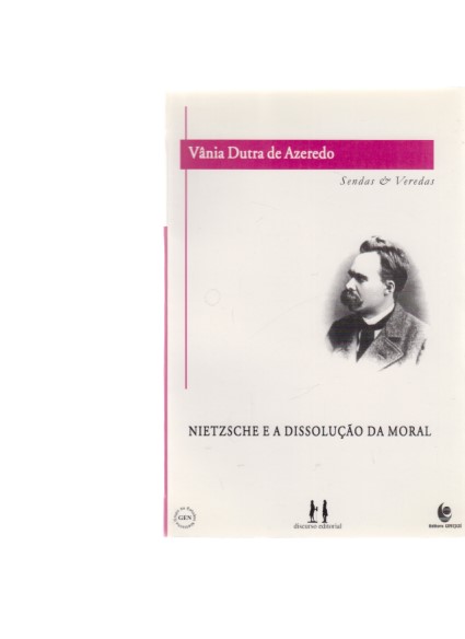 Nietzsche e a Dissolucao da Moral. Vania Dutra de Azeredo. Sendas & Veredas. - Azeredo, Vania Dutra de und Friedrich Nietzsche