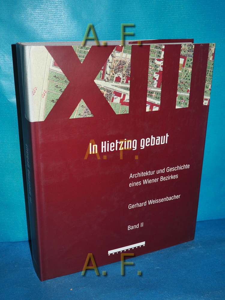 In Hietzing gebaut, Band 2 : Arhcitektur und Geschichte eines Wiener Bezirkes. - Weissenbacher, Gerhard