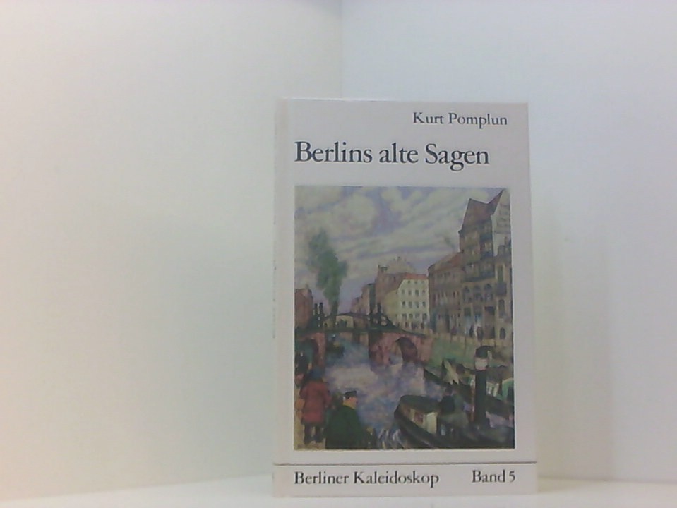 Berlins alte Sagen Kurt Pomplun. Mit e. Beitr. von Richard Beitl - Kurt Pomplun