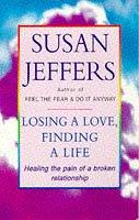 Losing A Love And Finding A Life: Healing the Pain of a Broken Relationship - Jeffers, Susan