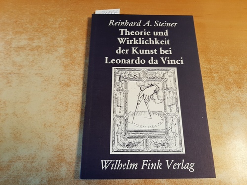 Theorie und Wirklichkeit der Kunst bei Leonardo da Vinci - Steiner, Reinhard