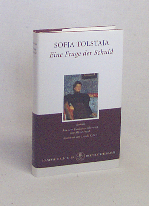 Eine Frage der Schuld : Roman. Kurze Autobiographie der Gräfin Sofija Andrejewna Tolstaja / Sofja Tolstaja. Aus dem Russ. übers. von Alfred Frank und Ursula Keller. Nachw. von Ursula Keller - Tolstaja, Sofja Andrejewna