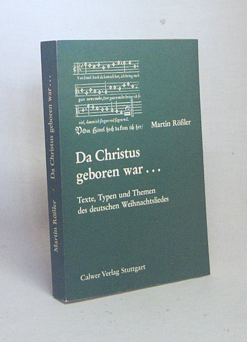 Da Christus geboren war . : Texte, Typen u. Themen d. dt. Weihnachtsliedes / Martin Rössler - Rössler, Martin