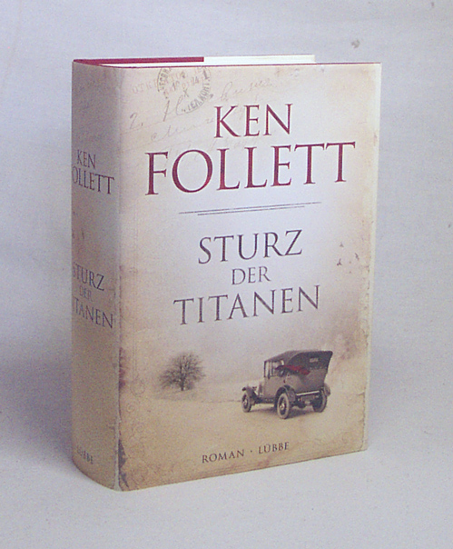 Sturz der Titanen : die Jahrhundert-Saga ; Roman / Ken Follett. Übers. aus dem Engl. von Dietmar Schmidt und Rainer Schumacher. Mit Ill. von Tina Dreher - Follett, Ken / Schmidt, Dietmar [Übers.]