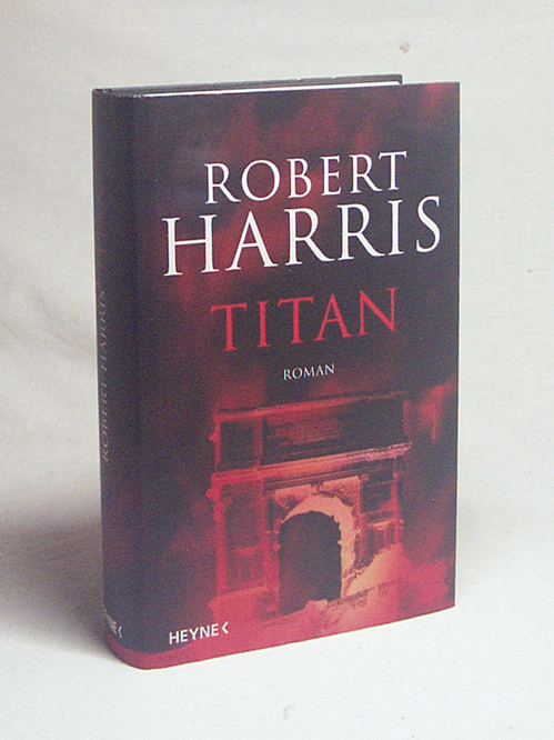 Titan : Roman / Robert Harris. Aus dem Engl. von Wolfgang Müller - Harris, Robert / Müller, Wolfgang [Übers.]