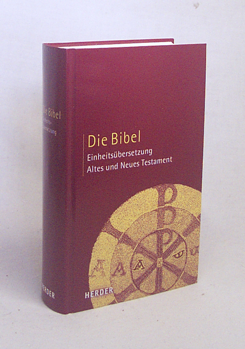 Die Bibel : Altes und Neues Testament ; Einheitsübersetzung / [hrsg. im Auftr. der Bischöfe Deutschlands . Für die Psalmen und das Neue Testament auch im Auftr. des Rates der Evangelischen Kirche in Deutschland und des Evangelischen Bibelwerks in der Bundesrepublik Deutschland] - Bischöfe Deutschlands, Österreichs, . [Hrsg.]