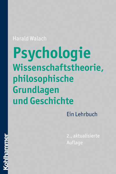 Psychologie - Wissenschaftstheorie, philosophische Grundlagen und Geschichte: Ein Lehrbuch - Walach, Harald