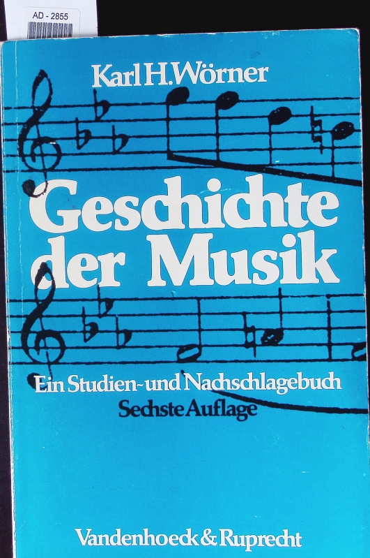 Geschichte der Musik. Ein Studien- und Nachschlagebuch. - Wörner, Karl Heinrich