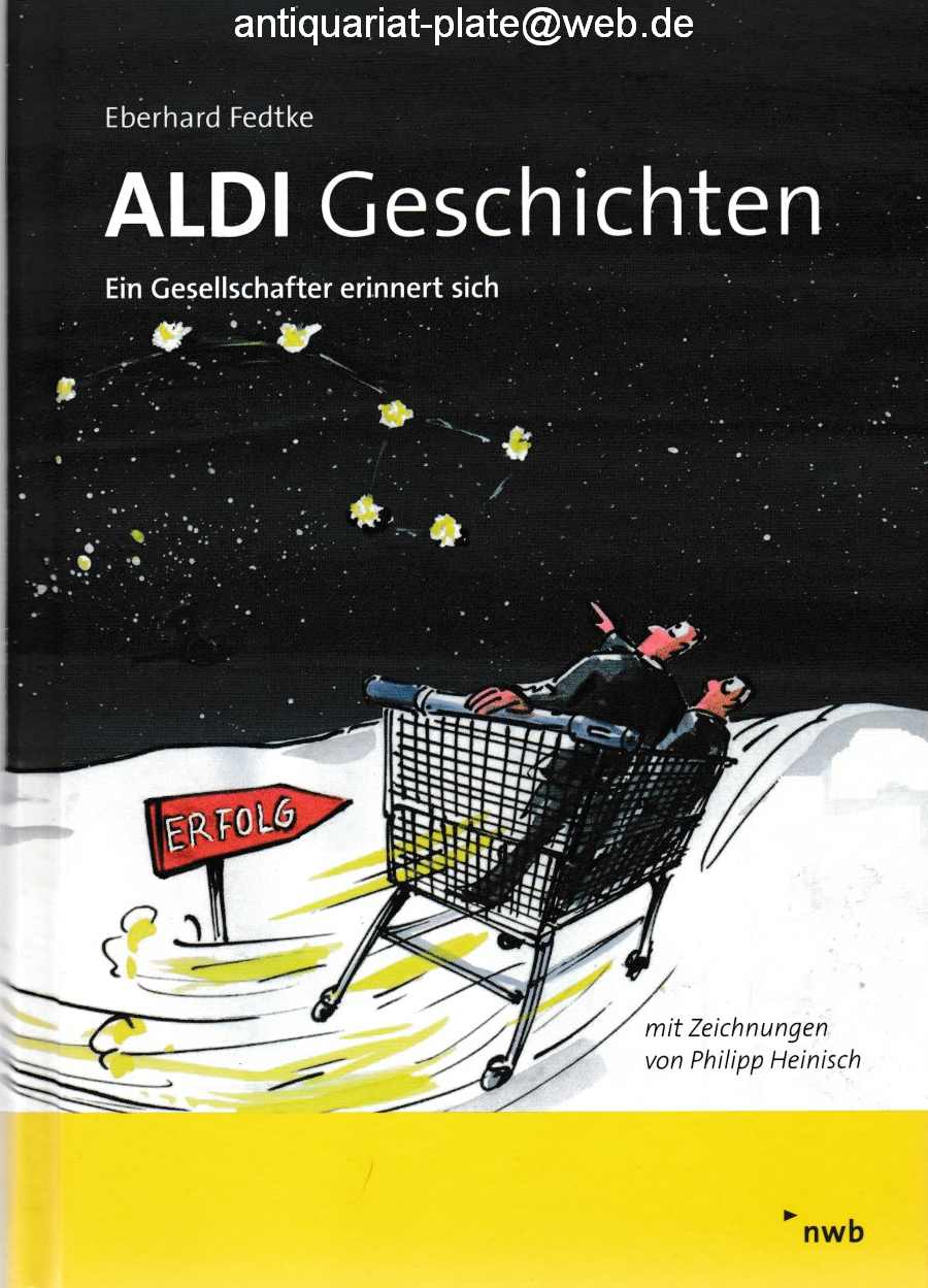 ALDI-Geschichten. Ein Gesellschafter erinnert sich. von Eberhard Fedtke. Mit Zeichnungen von Philipp Heinisch. - Fedtke, Eberhard