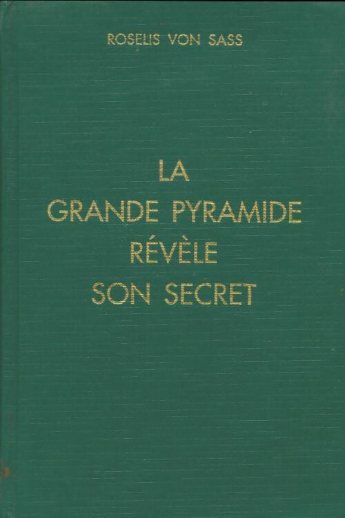 La grande pyramide révèle son secret - Roselis Von Sass - Roselis Von Sass