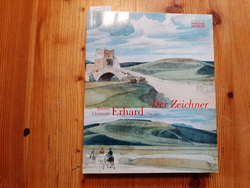 Ausstellungskataloge des Germanischen Nationalmuseums Nürnberg Johann Christoph Erhard - der Zeichner : (1795 - 1822) ; Germanisches Nationalmuseum Nürnberg, 3. Oktober - 24. November 1996 - Erhard, Johann Christoph [Ill.] ; Gärtner, Marleen ; Mende, Matthias ; Schoch, Rainer
