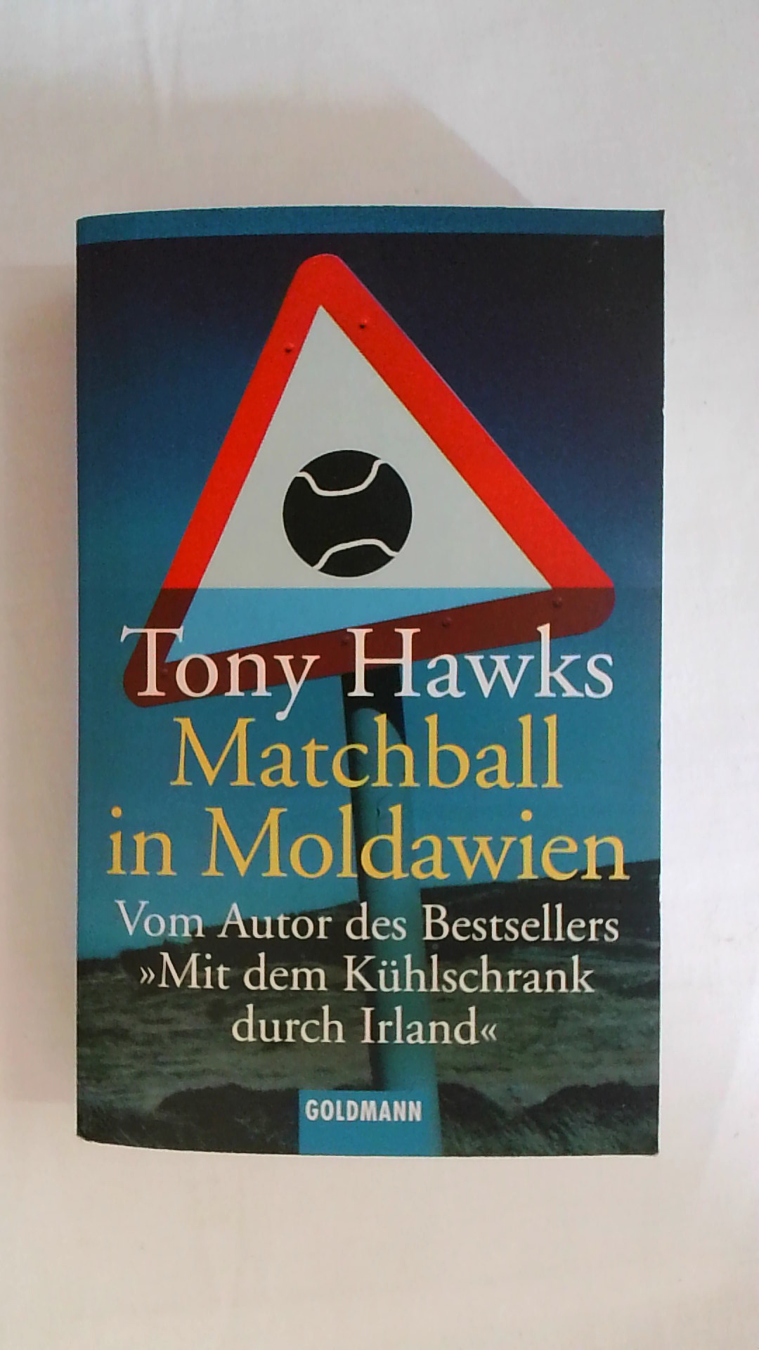 MATCHBALL IN MOLDAWIEN: VOM AUTOR DES BESTSELLERS MIT DEM KÜHLSCHRANK DURCH IRLAND. - Hawks, Tony