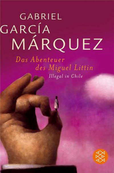 Das Abenteuer des Miguel Littín: Illegal in Chile : Illegal in Chile - Gabriel García Márquez