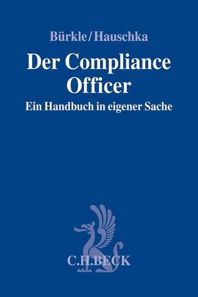 Der Compliance Officer: Ein Handbuch in eigener Sache : Ein Handbuch in eigener Sache - Jürgen Bürkle