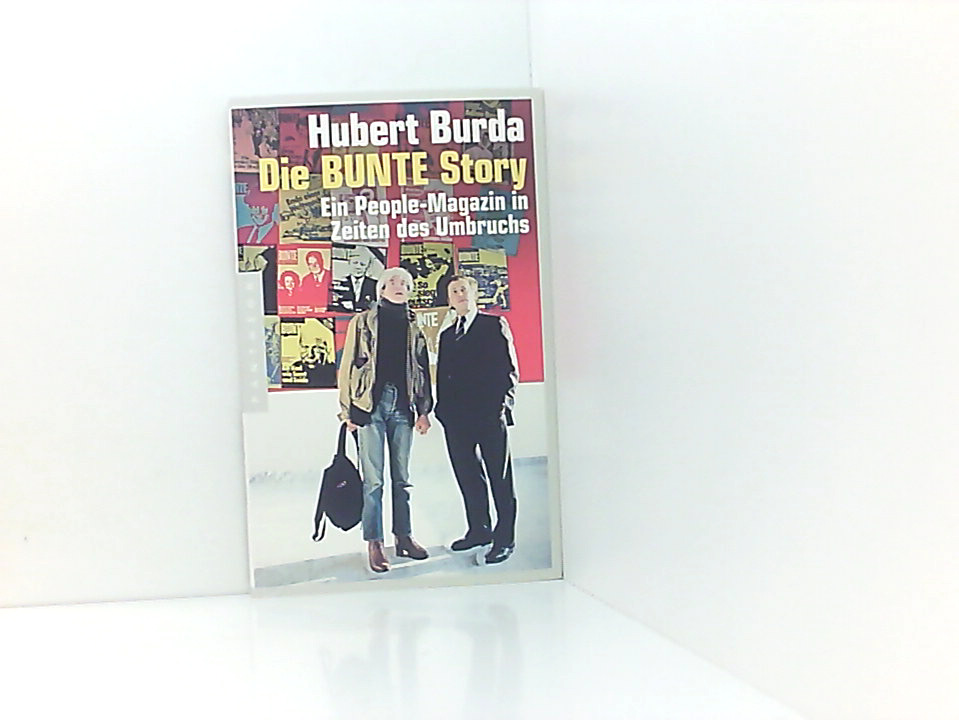 Die BUNTE Story: Ein People-Magazin in Zeiten des Umbruchs ein People-Magazin in Zeiten des Umbruchs - Burda, Hubert