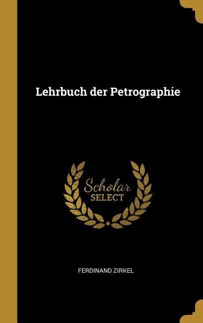 Lehrbuch Der Petrographie - Zirkel, Ferdinand