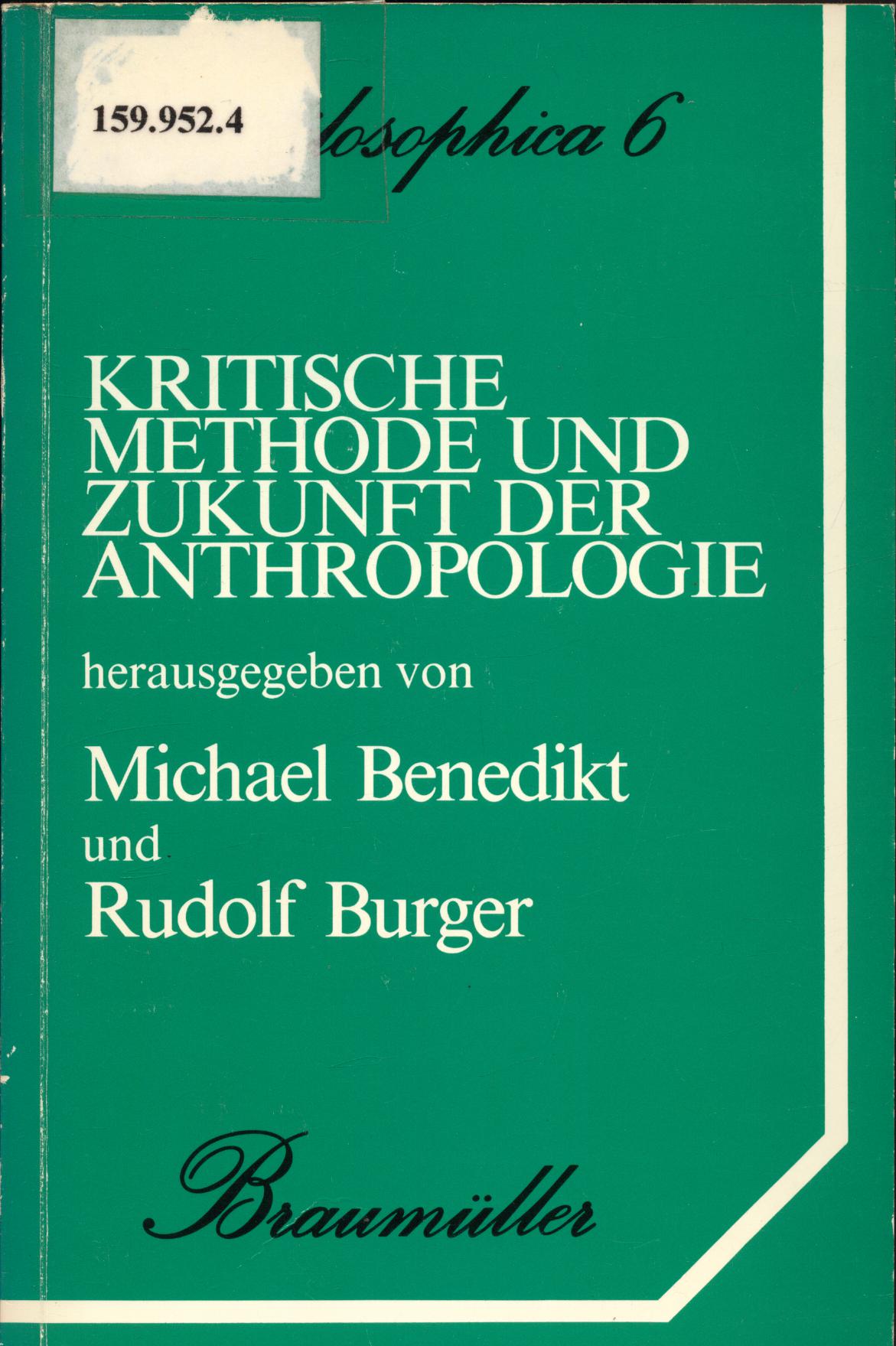 Kritische Methode und Zukunft der Anthropologie - Wallner, Friedrich, Michael Benedikt und Rudolf Burger