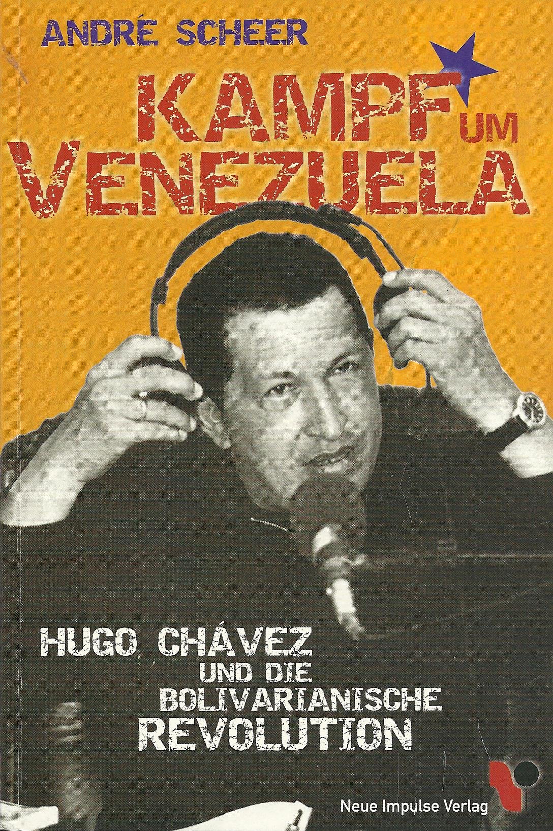 Kampf um Venezuela Hugo Chavez und die Bolivarianische Revolution - Scheer, Andre