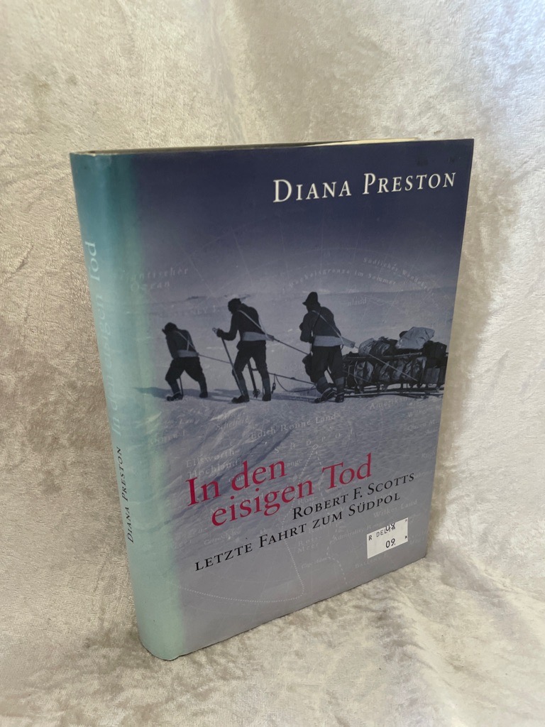 In den eisigen Tod: Robert F. Scotts Expedition zum Südpol Robert F. Scotts Expedition zum Südpol - Preston, Diana H. und Sylvia Höfer