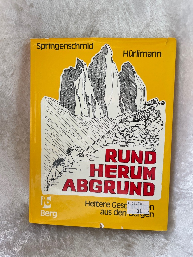 Rundherum Abgrund. Heitere Geschichten aus den Bergen Heitere Geschichten aus den Bergen - Springenschmid, Karl und Ernst Hürlimann