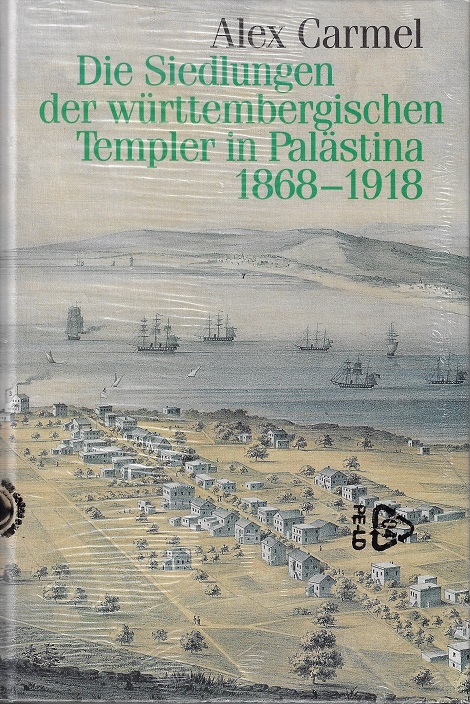 Die Siedlungen der württembergischen Templer in Palästina 1868 - 1918 : ihre lokalpolitischen und internationalen Probleme. Alex Carmel. Aus dem Hebr. übers. von Perez Leshem / Kommission für Geschichtliche Landeskunde in Baden-Württemberg: Veröffentlichungen der Kommission für Geschichtliche Landeskunde in Baden-Württemberg / Reihe B / Forschungen ; Bd. 77 - Karmel, Aleks