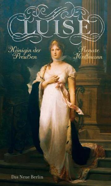 Luise: Königin der Preußen: Königin der Preußen. Nach Briefen und Aufzeichnungen - Renate Hoffmann