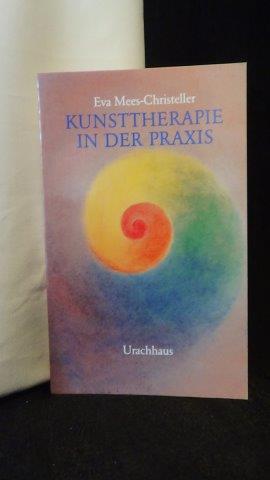 Kunsttherapie in der Praxis. - Mees-Christeller, Eva,