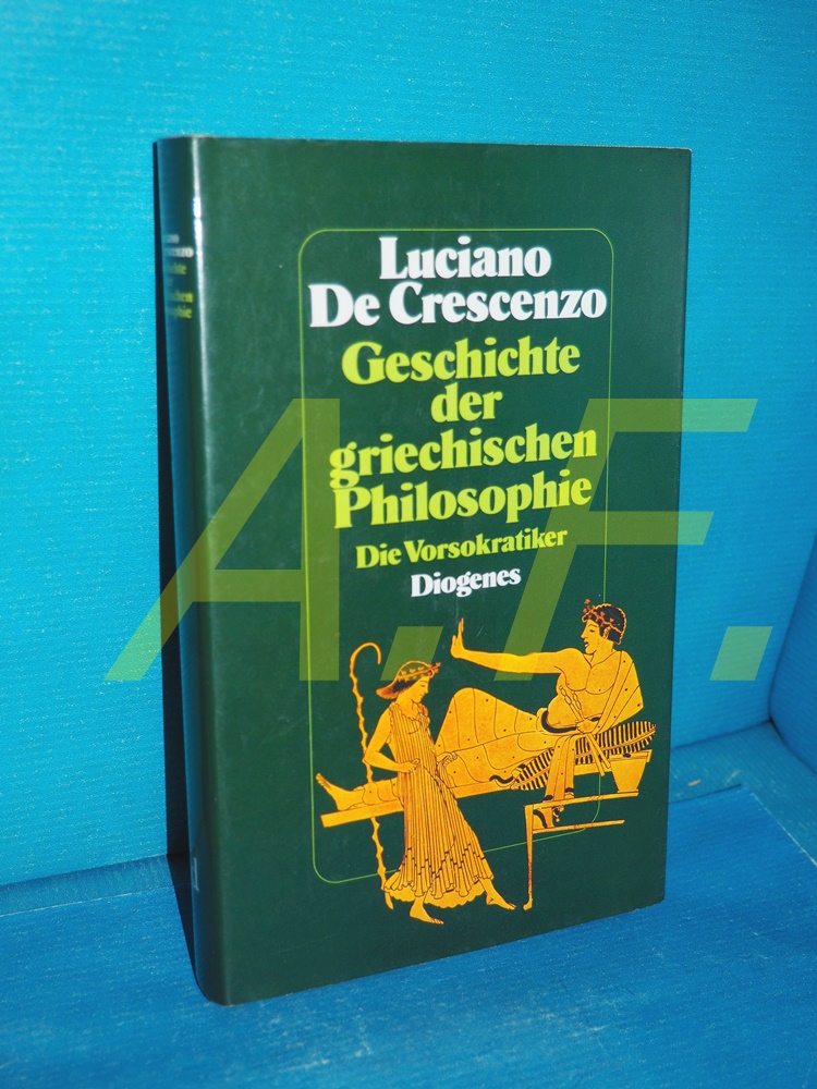 Geschichte der griechischen Philosophie - Die Vorsokratiker - De Crescenzo, Luciano