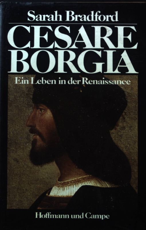 Cesare Borgia : Ein Leben in d. Renaissance. - Bradford, Sarah