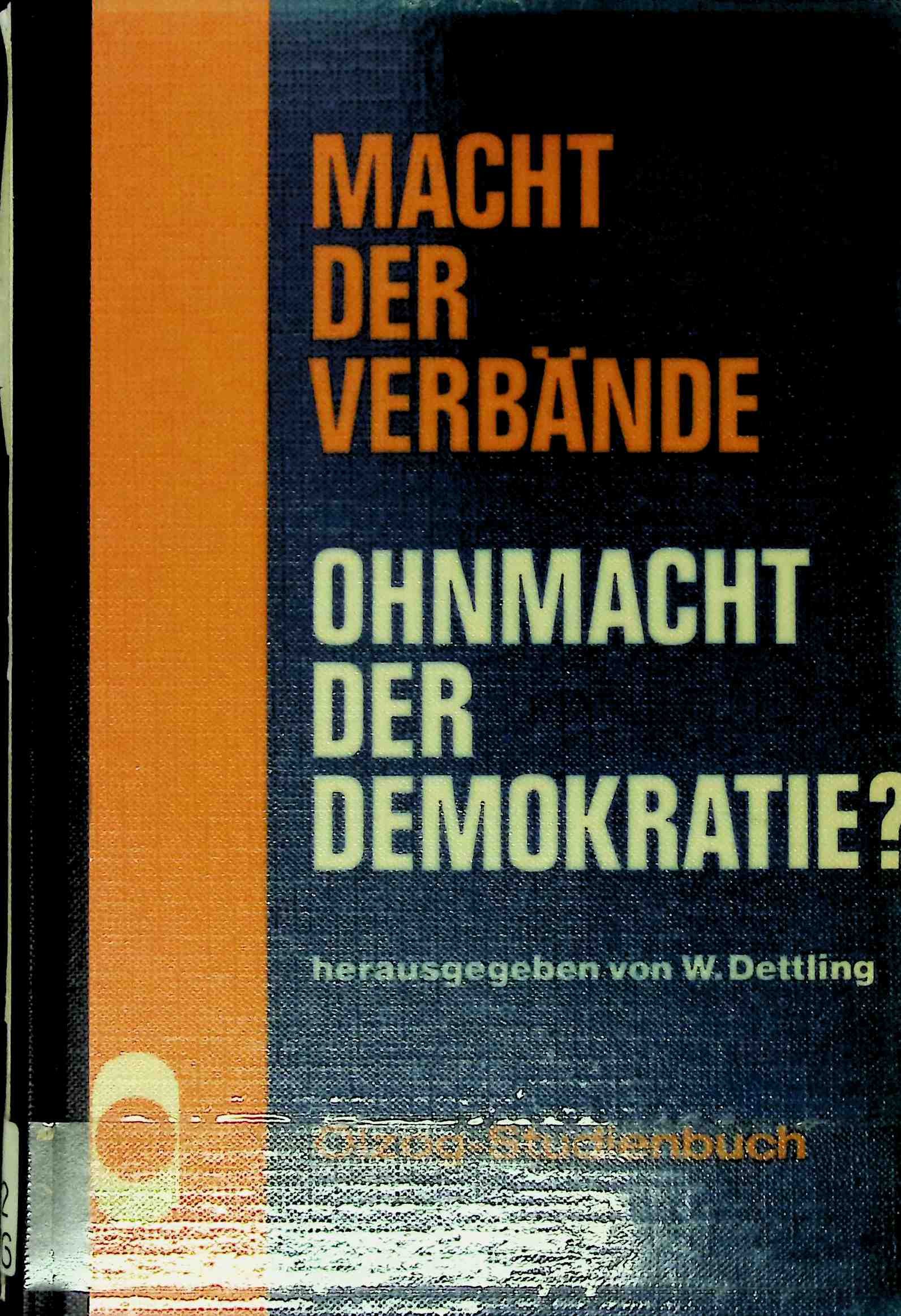 Macht der Verbände, Ohnmacht der Demokratie? : Beitr. zur Theorie u. Politik d. Verbände. Olzog-Studienbuch - Dettling, Warnfried (Herausgeber) und Viola von (Mitwirkender) Bethusy-Huc