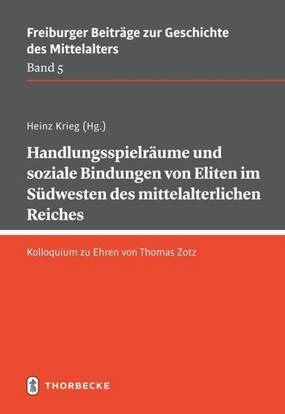Handlungsspielräume und soziale Bindungen von Eliten im Südwesten des mittelalterlichen Reiches - Heinz Krieg