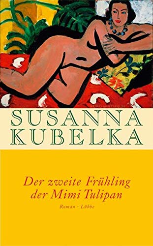 Der zweite Frühling der Mimi Tulipan (Lübbe Belletristik) - Kubelka, Susanna