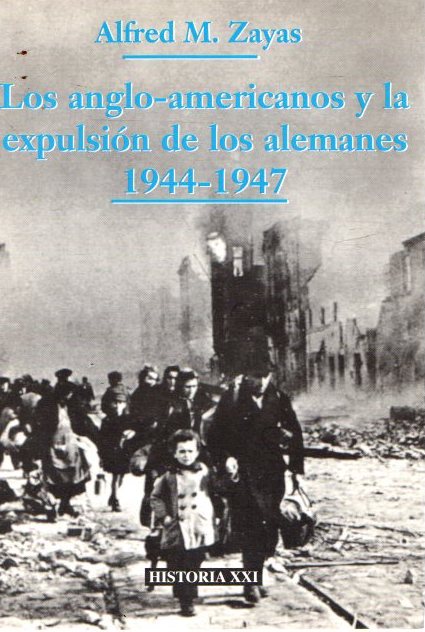 Los anglo americanos y la expulsion de los alemanes 1944-1947 . - Zayas, Alfred M.