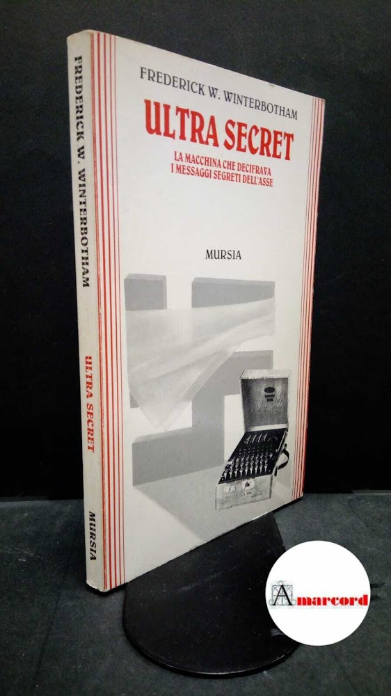 Winterbotham, Frederick William. Ultra secret : la macchina che decifrava i messaggi segreti dell'Asse. Milano Mursia, 1994 - Winterbotham, Frederick William