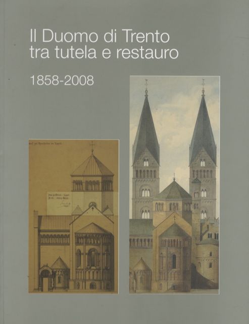 Il duomo di Trento tra tutela e restauro: 1858-2008. - SCARROCCHIA, Sandro - PRIMERANO, Domenica.