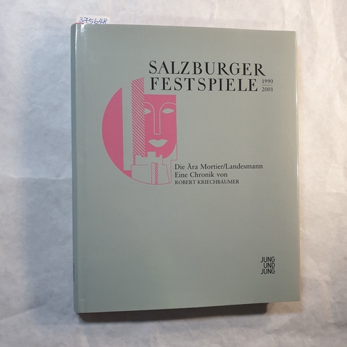 Salzburger Festspiele (1990-2001 : Salzburg): Salzburger Festspiele, Teil: [1] Die Ära Mortier/Landesmann. Eine Chronik. - Kriechbaumer, Robert
