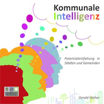 Kommunale Intelligenz, Audio-CD, MP3 : Potenzialentfaltung in Städten und Gemeinden, Lesung. Ungekürzte Ausgabe - Gerald Hüther