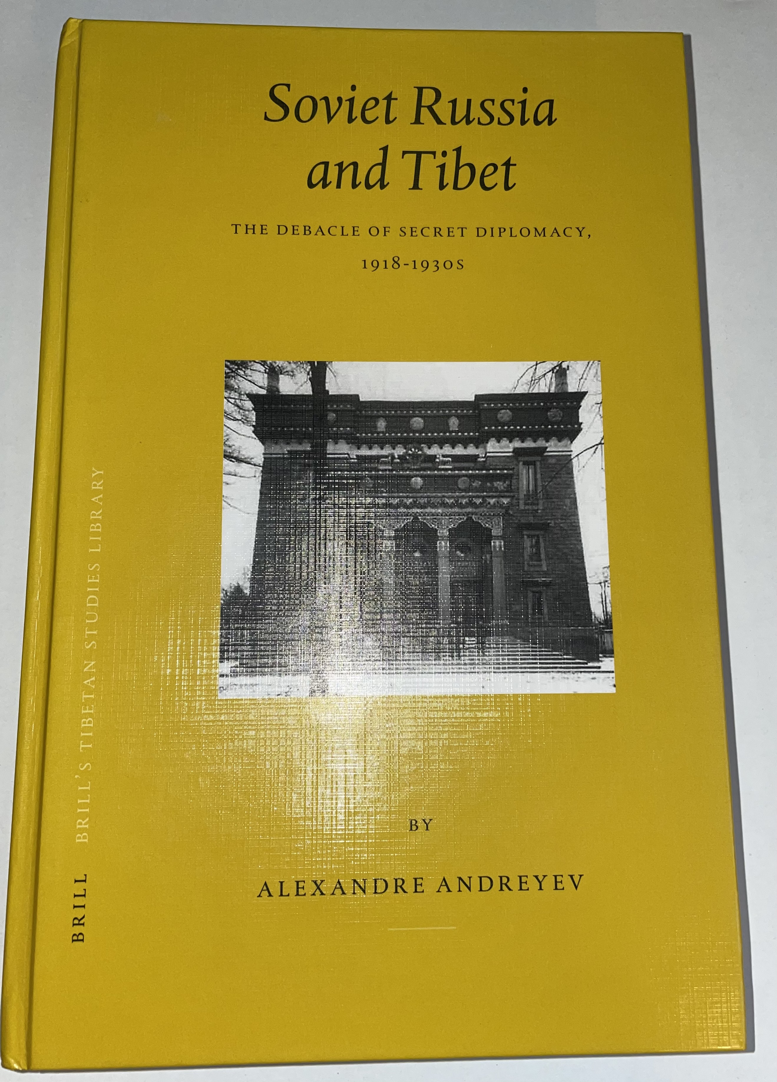 Soviet Russia and Tibet: The Debacle of Secret Diplomacy, 1918-1930s (Brill's Tibetan Studies Library, 4) - Andreyev, Alexandre