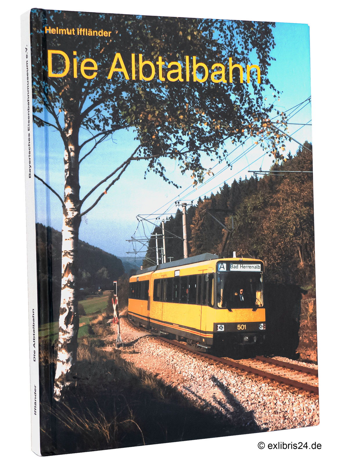 Die Albtalbahn : Von der Bimmelbahn zum modernen Nahverkehrsbetrieb - Iffländer, Helmut