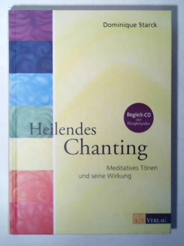 Heilendes Chanting. Meditatives Tönen und seine Wirkung. Mit CD mit Klangbeispielen - Starck, Dominique