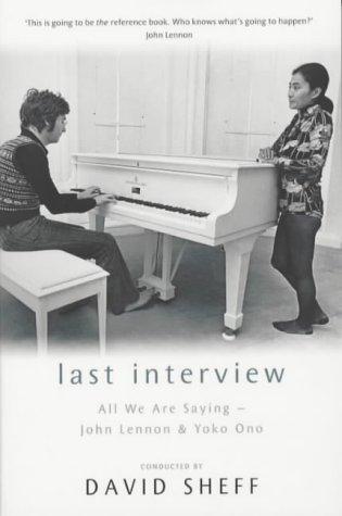 Last Interview: All We Are Saying - John Lennon and Yoko Ono - Sheff, David, Ono, Yoko, Lennon, John
