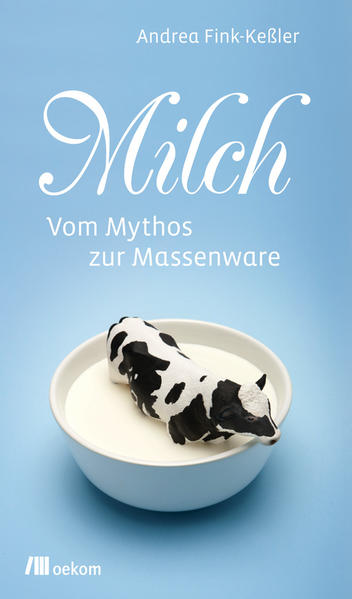 Milch: Vom Mythos zur Massenware (Stoffgeschichten) - Andrea, Fink-Keßler