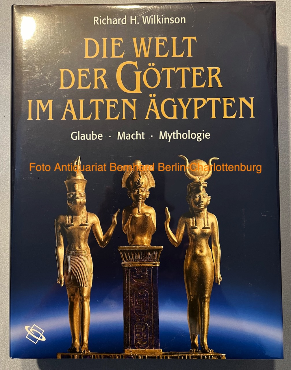 Die Welt der Götter im alten Ägypten. Glaube, Macht, Mythologie - Richard H. Wilkinson