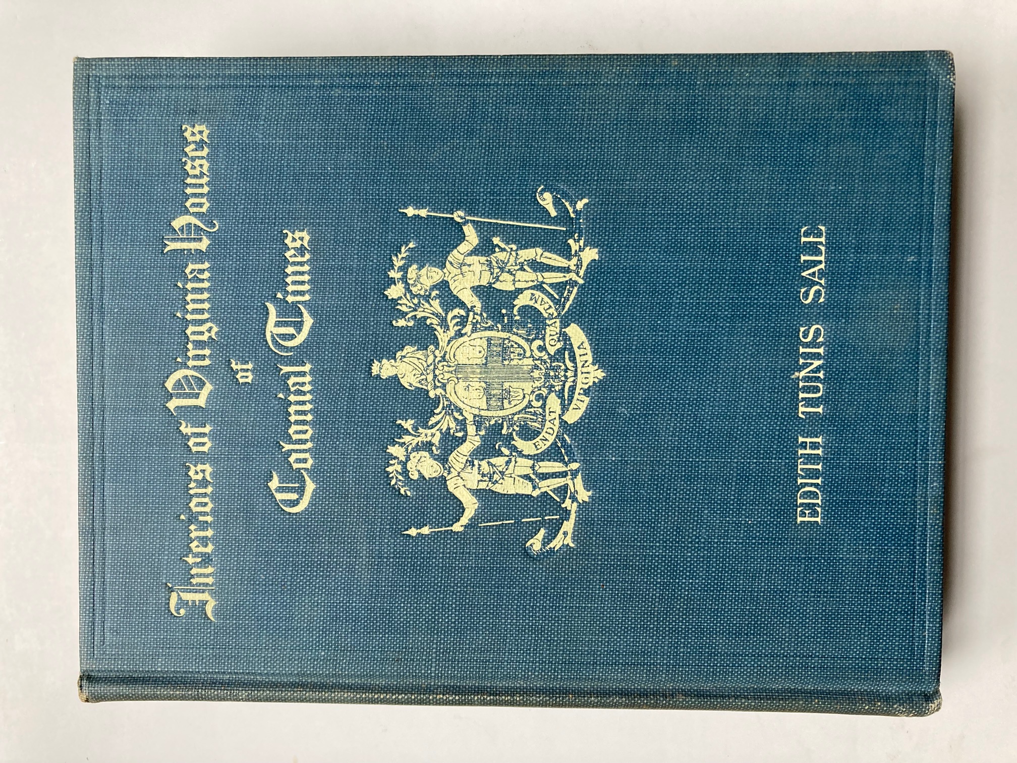 INTERIORS OF VIRGINIA HOUSES OF COLONIAL TIMES. FROM THE BEGINNINGS OF VIRGINIA TO THE REVOLUTION Sale, Edith Tunis [Good] [Hardcover]